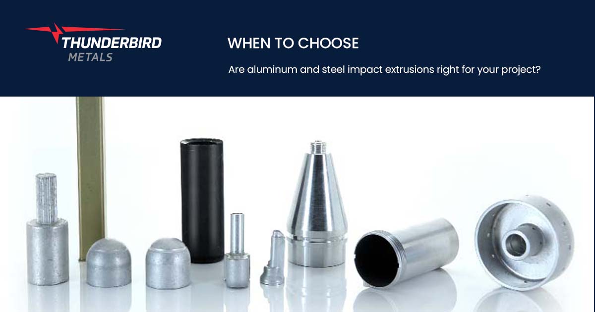 Are aluminum and steel impact extrusions right for your project? -  Thunderbird Metals