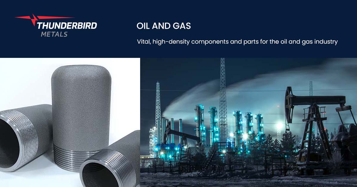 Vital, highdensity components and parts for the oil and gas industry